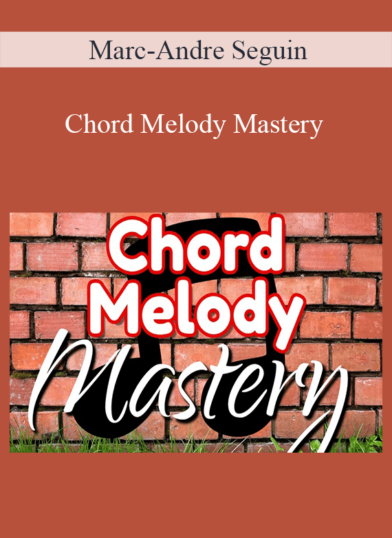 Marc-Andre Seguin - Chord Melody Mastery