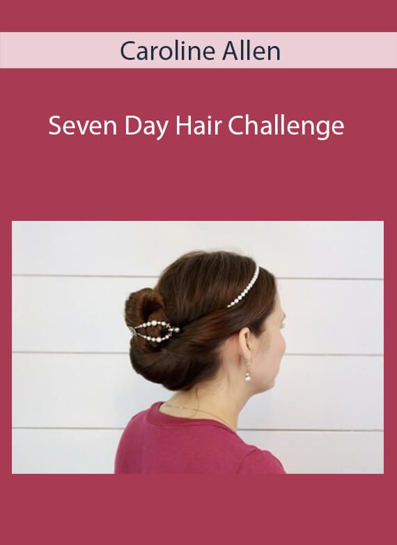 Caroline Allen - Seven Day Hair Challenge