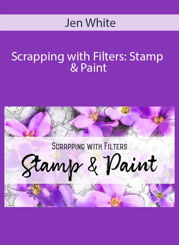 Jen White - Scrapping with Filters Stamp & Paint