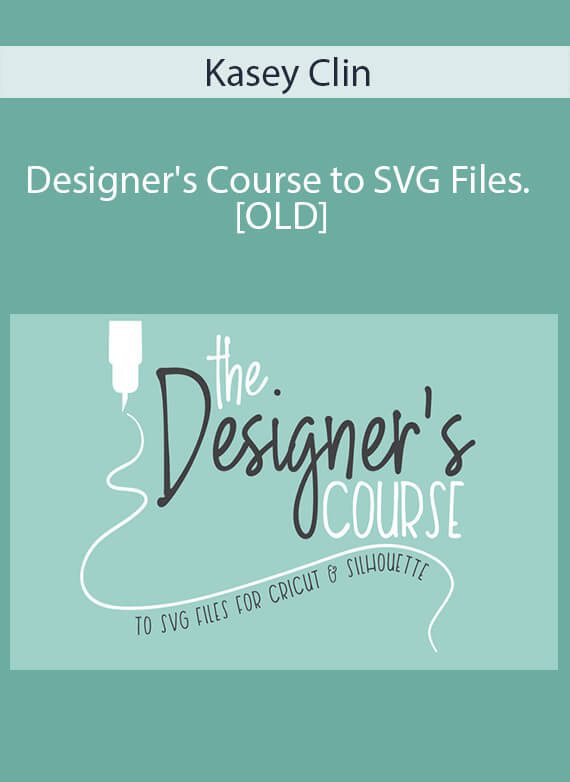 Kasey Clin - Designer's Course to SVG Files. [OLD]