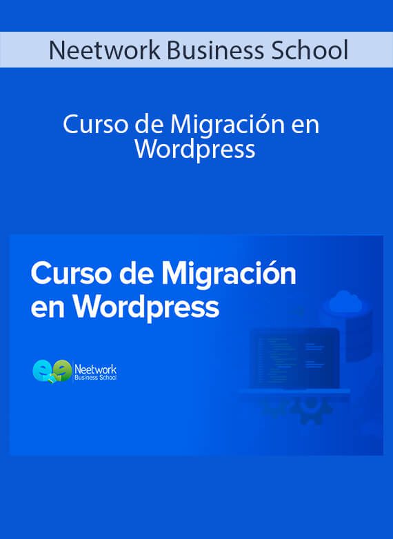 Neetwork Business School - Curso de Migración en Wordpress