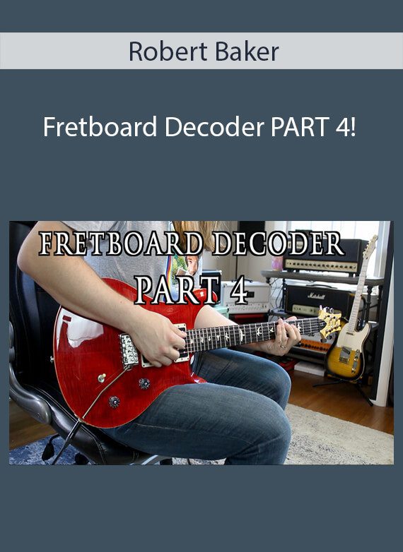 Robert Baker - Fretboard Decoder PART 4!