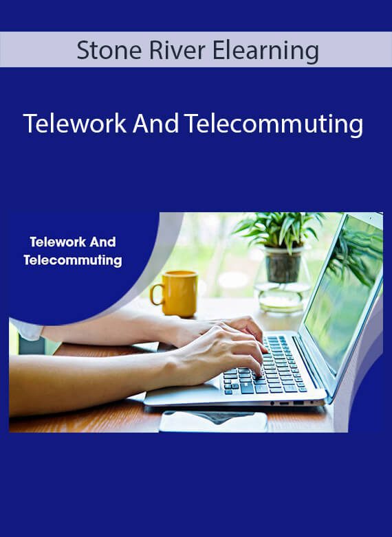 Stone River Elearning - Telework And Telecommuting